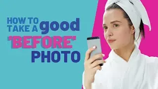 How to Take a Good 'Before' Photo