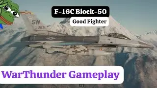 F-16C Block-50 - Good Fighter | WarThunder Gameplay