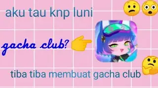 Aku tau knp luni membuat gacha club tiba tiba..  (Gacha club) informasi tentang gacha terbaru luni?