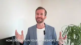 “How do you run your workshops, Antoine?”