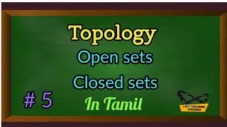 Open sets and Closed sets | Topology | Definition with examples | Results | Tamil explanation