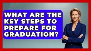 What Are the Key Steps to Prepare for Graduation? | High School Toolkit