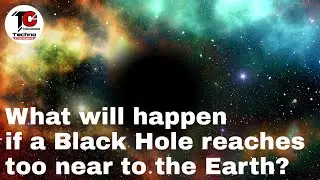 What will happen if a Black Hole reaches too near to the earth?