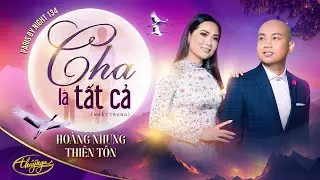 PBN134 | Hoàng Nhung & Thiên Tôn - Cha Là Tất Cả