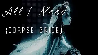 All I Need ❣ Corpse Bride ❣ {GMC}
