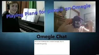 Playing Piano on Omegle