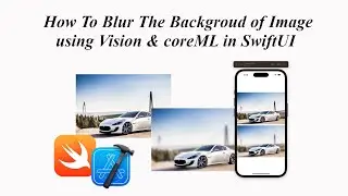 Build Image Filtering Apps : Blur Background  Using CoreML and Vision Framework in SwiftUI - Part3