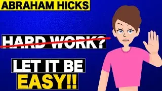 Stop With All The Hard Work ⚠️ - Abraham Hicks [MUST HEAR]