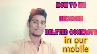HOW TO WE RECOVER DELETED CONTACTS In our mobile