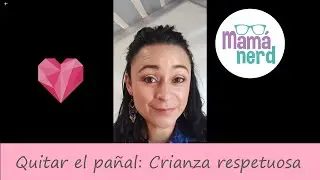 😍 Quitar pañal es crianza respetuosa 😍