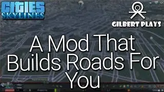 Gilbert Plays: Cities Skylines - OSM Import Mod