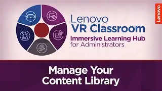 Manage Your Content Library | Lenovo VR Classroom - Immersive Learning Hub for Administrators