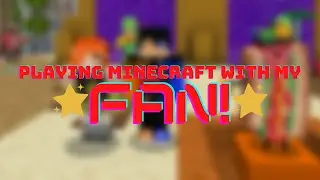 I PLAYED MINECRAFT WITH MY FAN!