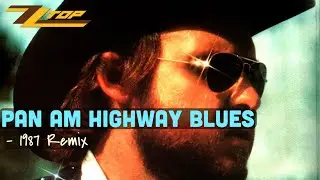 ZZ Top - Pan Am Highway Blues (1987 Six Pack Remix)