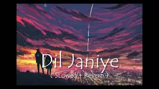 Dil Jaaniye ( Slowed + Reverb )