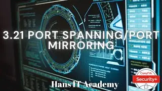 Port spanning/port mirroring - CompTIA Security+ SY0 601 Domain 3.21
