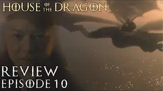 House of the Dragon Episode 10 Review and Breakdown - Game of Thrones