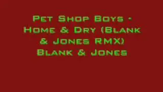 Pet Shop Boys - Home & Dry (Blank & Jones RMX) Blank & Jones