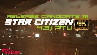 Star Citizen Alpha 4.3.1 PTU 10271210 | Release Candidate #1 | 4K UHD