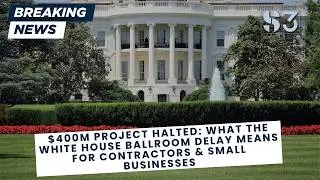 $400M Project Halted: What the White House Ballroom Delay Means for Contractors & Small Businesses