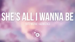 Tate McRae - she's all i wanna be (acoustic) Lyrics