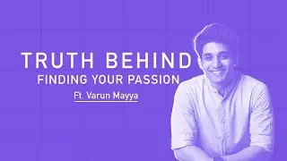 Truth behind finding your passion ft Varun Mayya