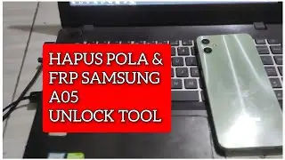 HAPUS POLA DAN FRP SAMSUNG A05 VIA UNLOCKTOOL