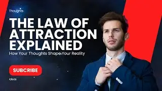 The Law of Attraction Explained -  How Your Thoughts Shape Your Reality
