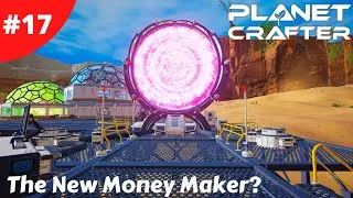 The Best Way To Make Money Is The Portal Generator - Planet Crafter - #17 - Gameplay