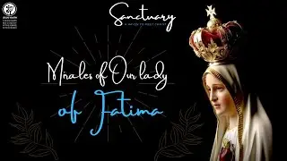 Sanctuary I Miracles of Our Lady of Fatima I Georgeo Hillary