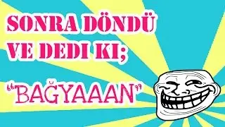 Sonra baktı ve dedi ki; 