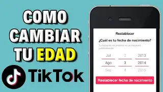Cómo Cambiar tu Edad y/o Fecha de Nacimiento en TikTok