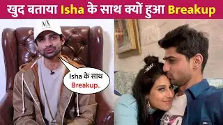 Abhishek Kumar REVEALS Reason Of Breakup With Isha Malviya !