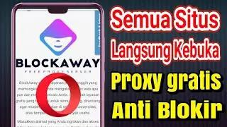 Cara Menggunakan Proxy Block Away Di Opera Anti Blokir