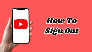 How to Sign Out From Youtube - Full Guide