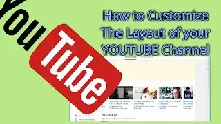 How to Customize The Layout of your YOUTUBE Channel