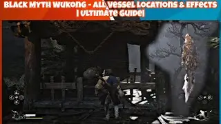 Black Myth Wukong - All Vessel Locations & Effects | Ultimate Guide |