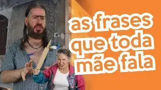 As Frases que Toda Mãe fala...(HUMOR) Chico da Tiana