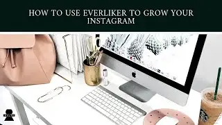How to Use Everliker to Grow Your Instagram