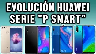 EVOLUCION HUAWEI SERIE P SMART (P smart,P smart pro,P smart 2019 etc)