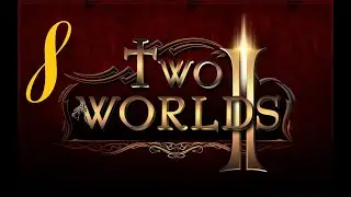 Two Worlds II \Два мира 2 - Серия 8: Добываем охранную грамоту