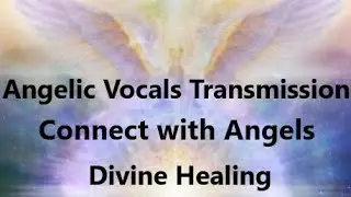 💗ANGELIC Vocals Transmission ✦ SOUND HEALING Meditation ✦ Connect with Angels ✦ (Home Frequency)