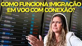 ONDE FAZER A IMIGRAÇÃO EM VOOS COM CONEXÃO INTERNACIONAL? TEM QUE PASSAR DUAS VEZES?