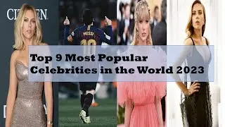 Top 09 Most Popular Celebrities in the World 2023