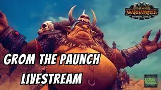 Grom the Paunch - Warhammer 3 - Immortal Empires Livestream Part 2