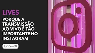 Porque as lives são importantes no instagram EP 06/08