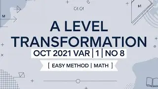 A Level Transformation OCT 2021 VAR 11 Q NO 8  | Easy Method | Math