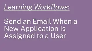 Learning Workflows: Send an Email When a New Application Is Assigned to a User