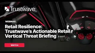 Retail Resilience: Trustwave’s Actionable Retail Vertical Threat Briefing