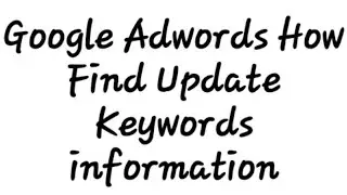 107 Google Adwords How Find Update Keywords information